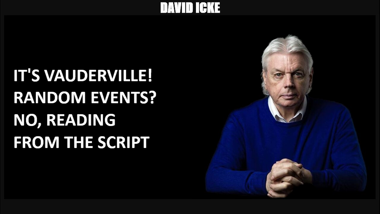 David Icke - It's Vauderville! Random Events? No, Reading From The Script (Feb 2023)