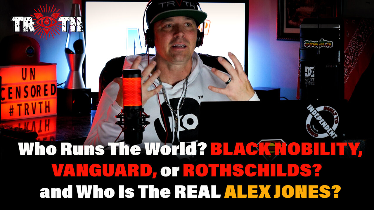 The Uncensored TRUTH - 225 - Who Runs The World? ROTHSCHILDS, VANGUARD and BLACK NOBILITY!