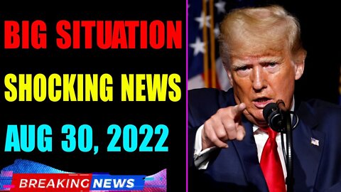 BIG SITUATION SHOCKING NEWS UPDATE OF TODAY'S AUG 30, 2022