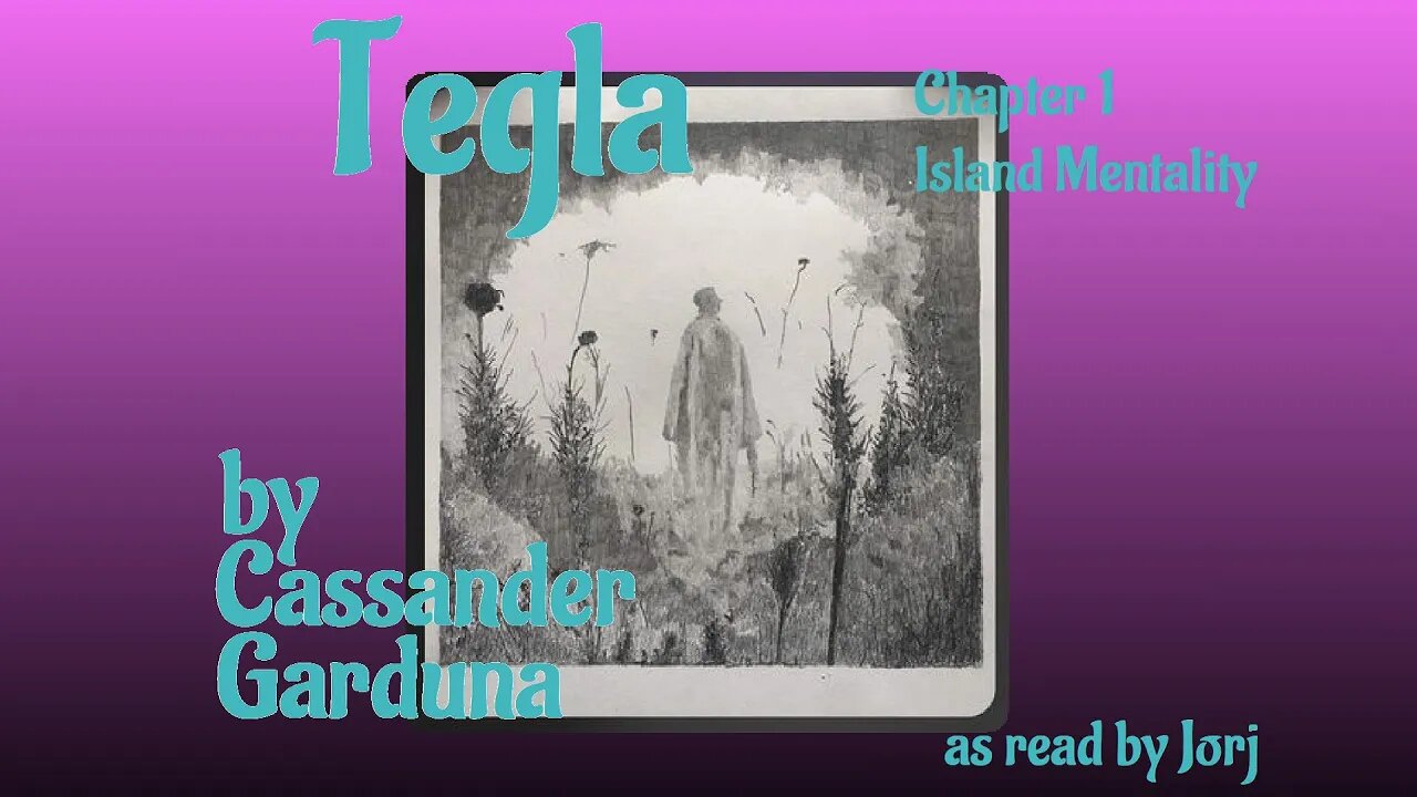 Tegla by Cassander Garduna Ch1 Island Mentality as read by Jorj