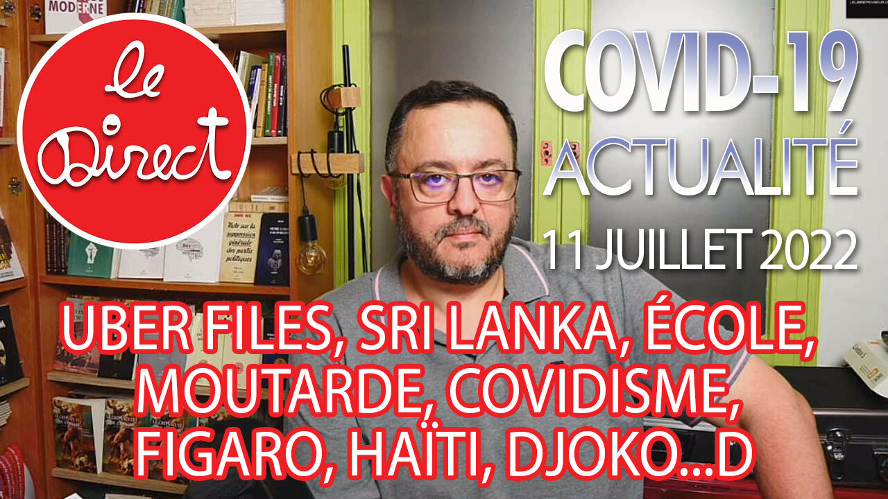 Direct 11 juillet 22 : Uber Files, Sri Lanka, école, moutarde, Covidisme, Figaro, Haïti, Djoko...