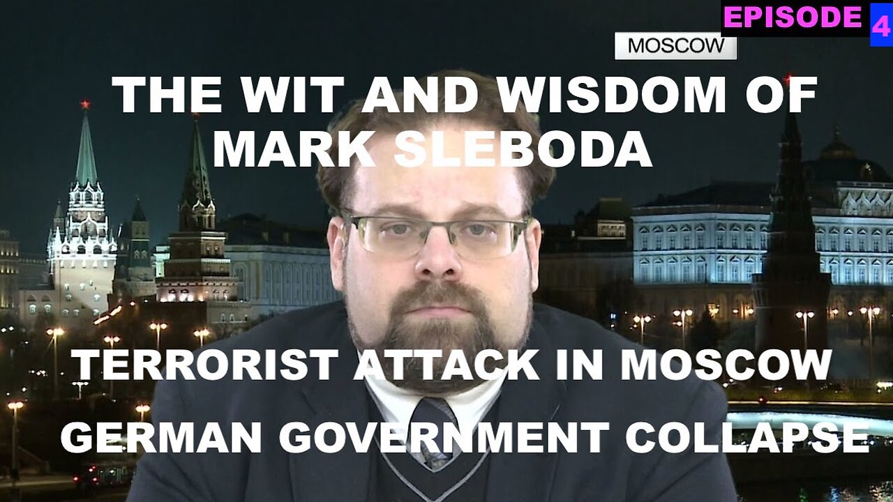THE WIT AND WISDOM OF MARK SLEBODA EPISODE 34- TERRORIST ATTACK IN MOSCOW - GERMAN GOVT COLLAPSE
