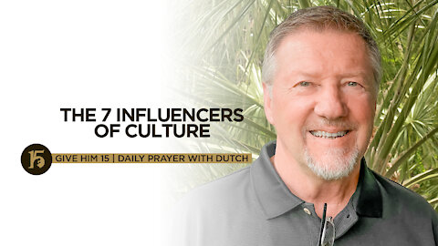 The 7 Influencers of Culture | Give Him 15: Daily Prayer with Dutch | Sept. 9