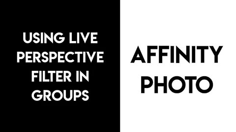 How to use Live Perspective Filter in Affinity Photo Groups