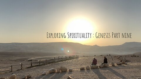 Exploring Spirituality: Genesis Part 9