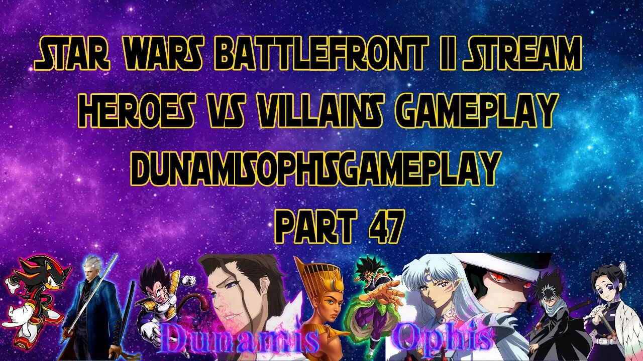 STAR WARS Battlefront II - Heroes Vs Villains Gameplay Live Stream - Part47 - DunamisOphisGameplay