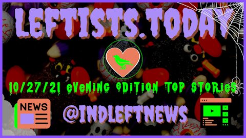 10/27 Evening Edition Top Stories | Leftists.today by Independent Left News