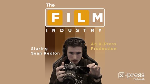 The Film Industry | X-Press Podcast Ep.4