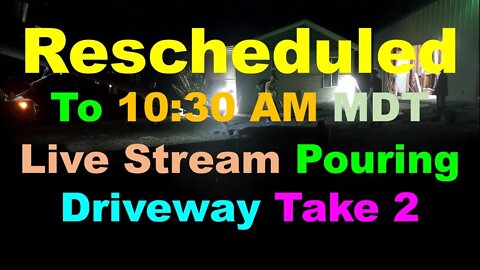 No. 758 – Live Stream Concrete Pour Postponed to 10:30