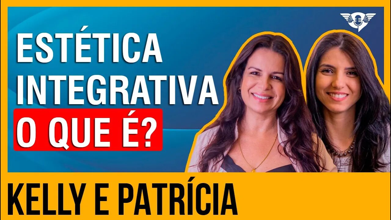 🔵🧬💉 O QUE É ESTÉTICA INTEGRATIVA? - KELLY GOMES E PATRÍCIA ABRAHÃO | #SaoFatos 137