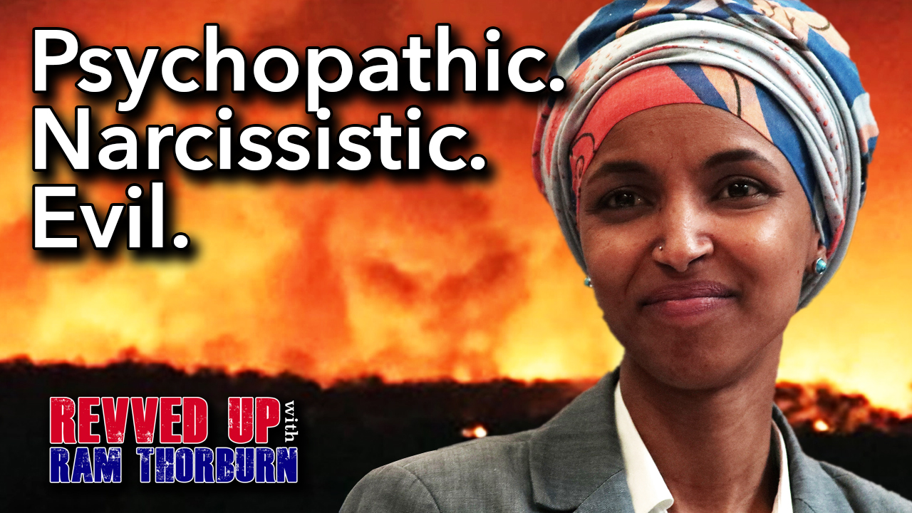 Psychopathic Narcissist Ilhan Omar Talks of Desire to Burn Everything in Her Wake | Revved Up