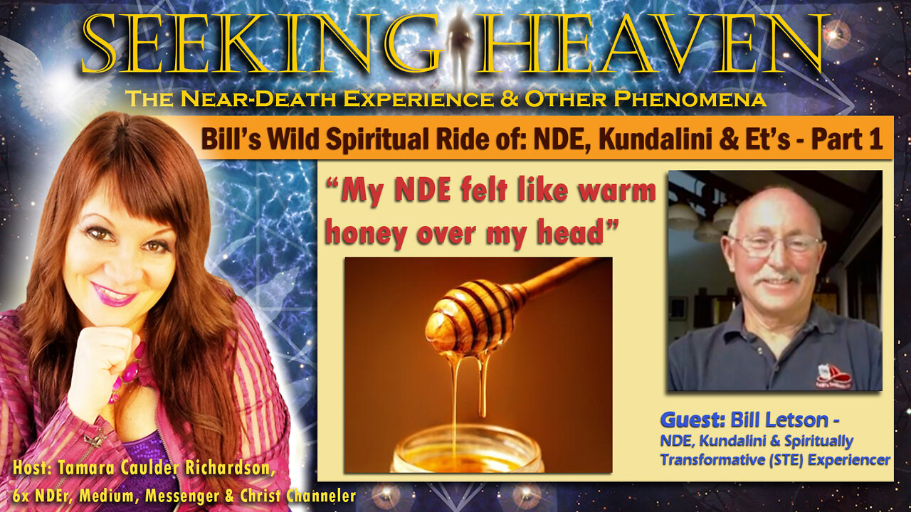 Topic: Part 1, “My NDE Felt Like Warm Honey Over My Head” - Bill Letson