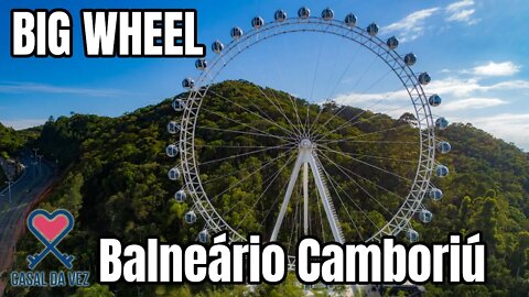 BIG WHEEL, a RODA GIGANTE de BALNEÁRIO CAMBORIÚ