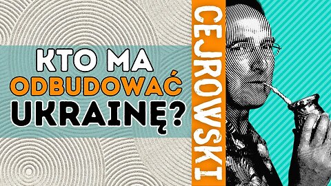 SDZ205/4 Cejrowski: UE odbuduje Ukrainę? 2023/5/15 Radio WNET