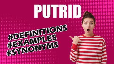 Definition and meaning of the word "putrid"