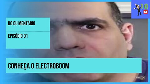 DO CU MENTÁRIO: EPISÓDIO 01- CONHEÇA O ELECTROBOOM