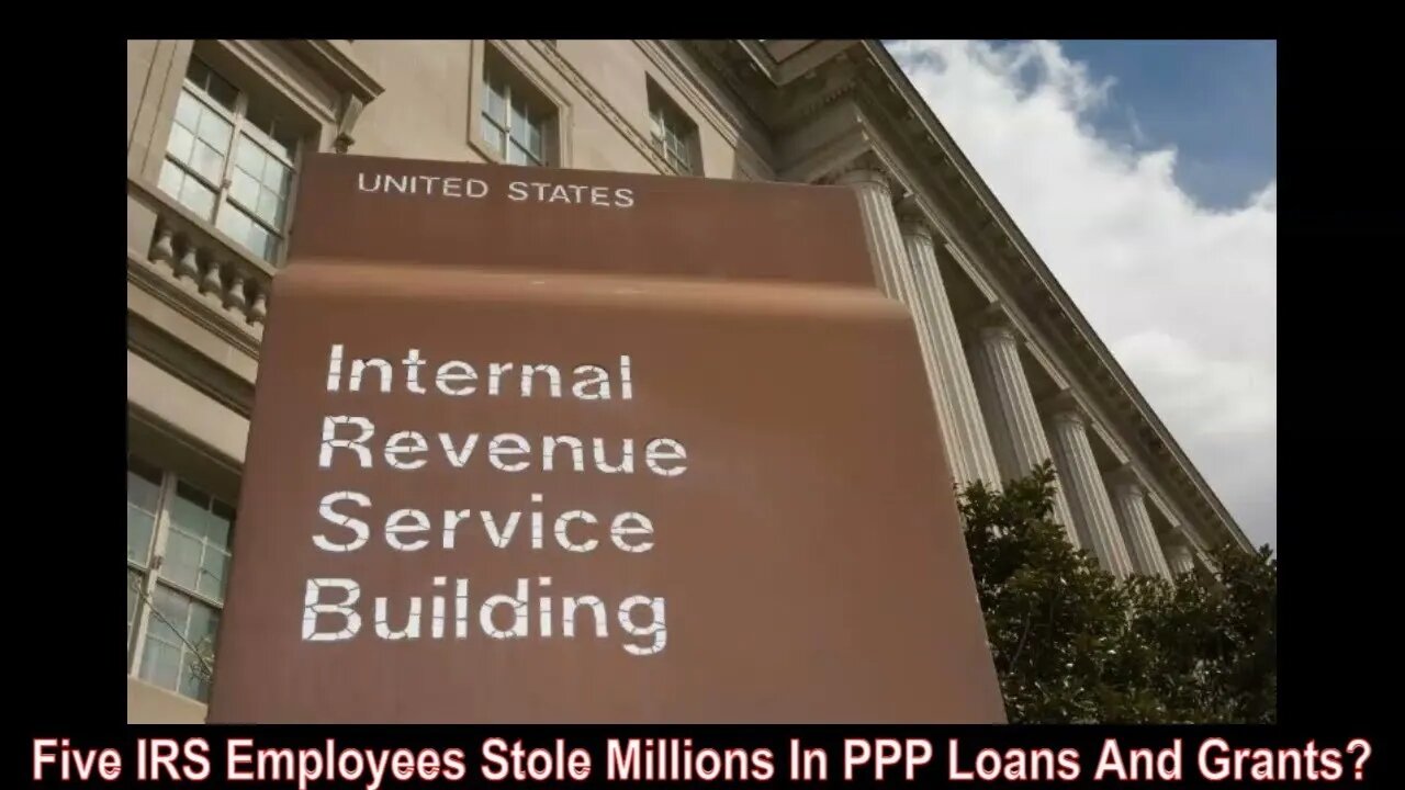 Five IRS Employees Stole Millions In PPP Loans And Grants!