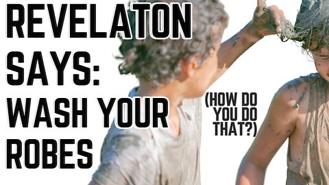 Revelation Says 'Wash Your Robes' - How Do You Do That?