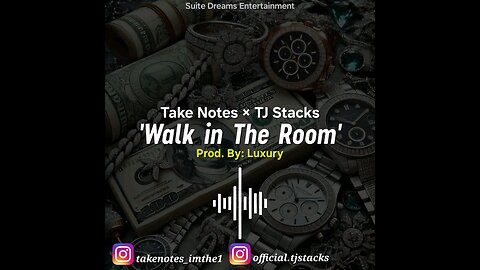 Take Notes × TJ Stacks 'Walk in The Room' Prod. By: Luxury