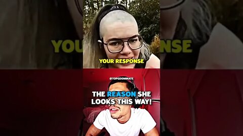 The Reason She Looks Like That!