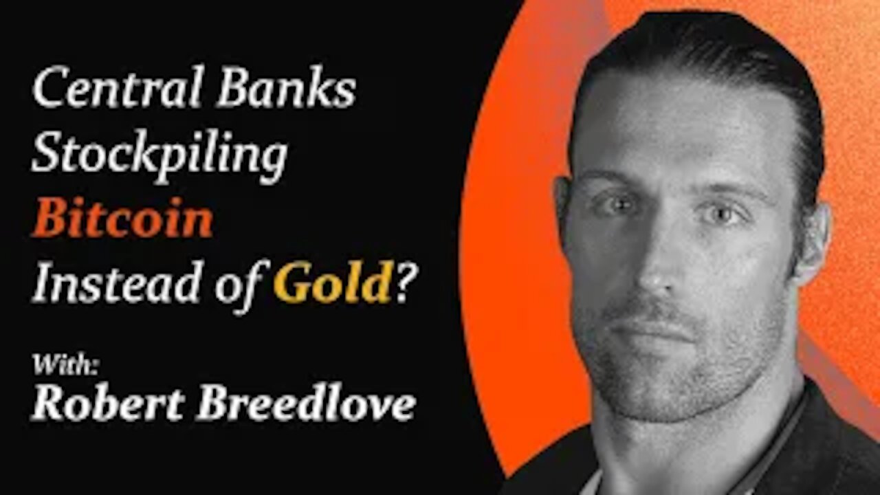 Will Central Banks Begin Stockpiling Bitcoin Instead of Gold? | Robert Breedlove