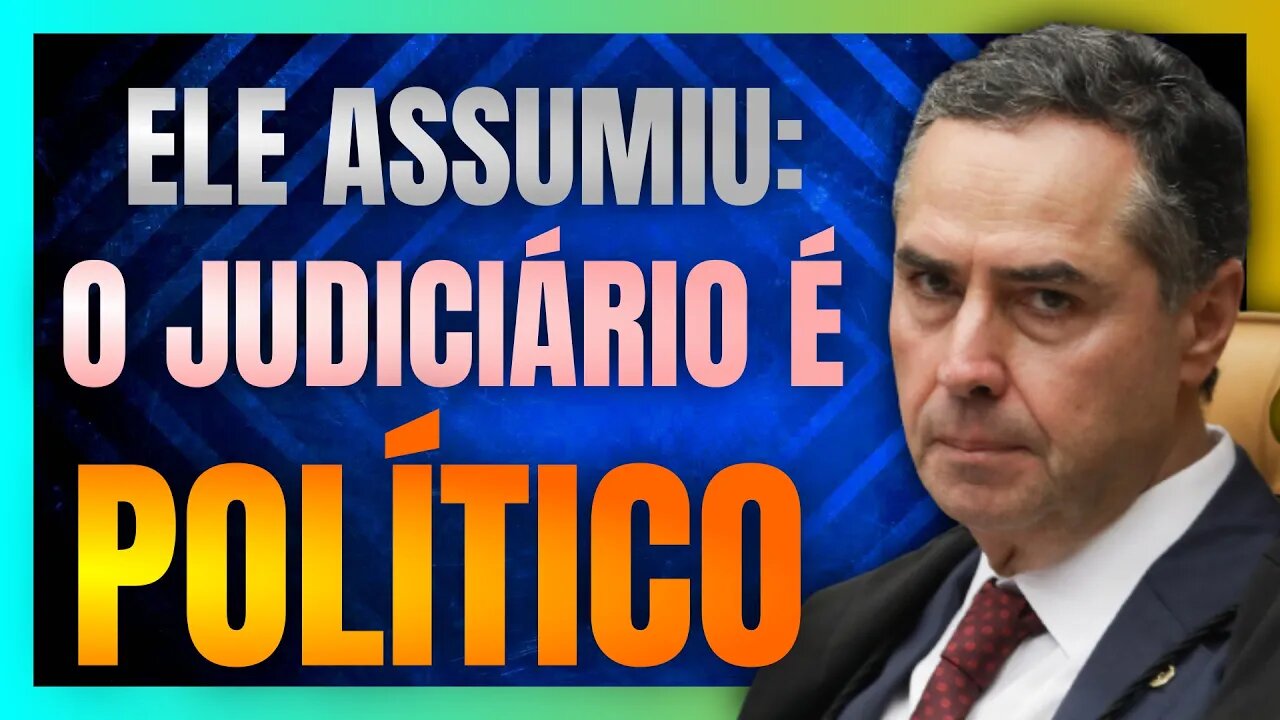 Luís Roberto BARROSO assume que o PODER JUDICIÁRIO se tornou um PODER POLÍTICO