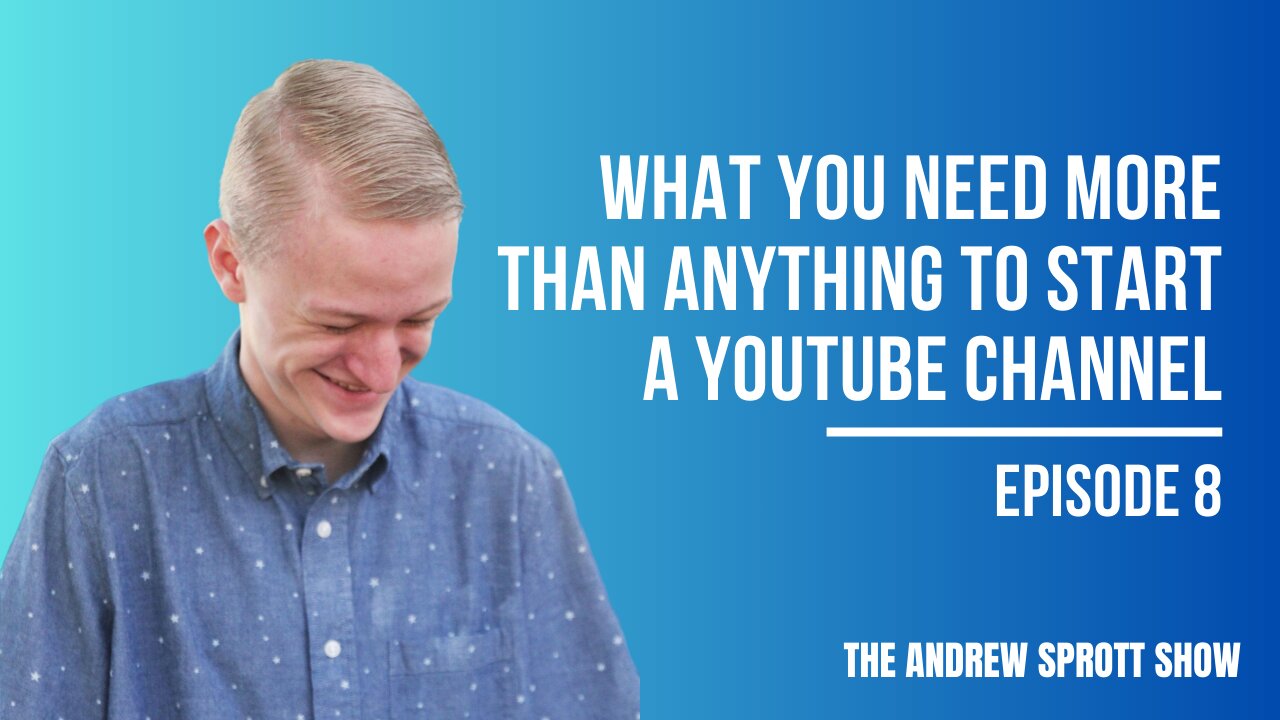 What you need more than anything to start a youtube channel