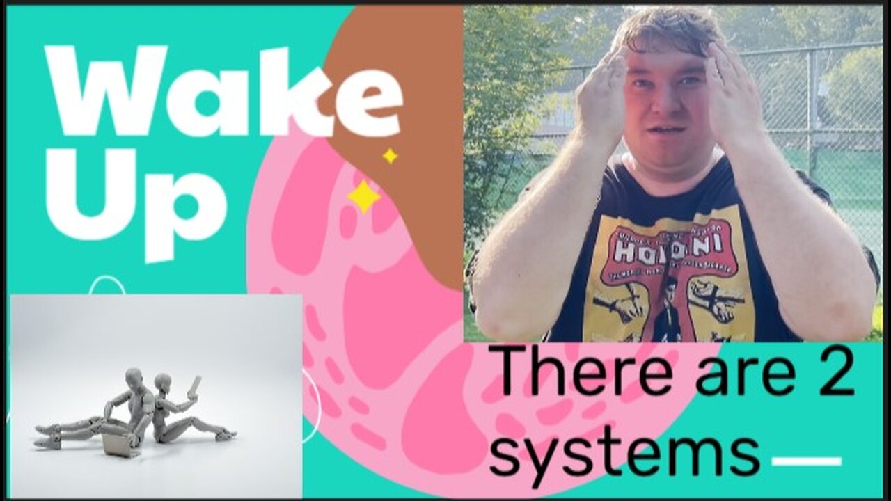 There are 2 systems. Learn the second to over come life