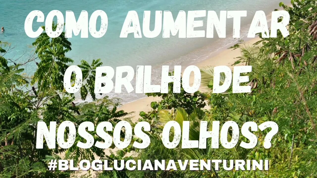 Como aumentar o brilho de nossos olhos? #lucianaventurini #vivermelhor #silvioalbuquerque