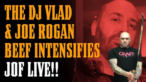 The JOE ROGAN & DJ VLAD Beef Intensifies!! JOF Answers Questions LIVE!!