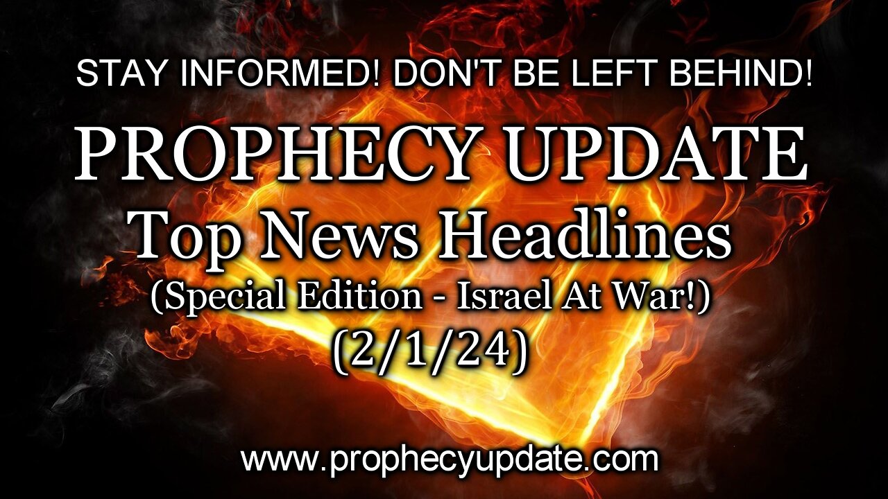 Prophecy Update: Top News Headlines - (Special Edition - Israel at War!) - 2/1/24