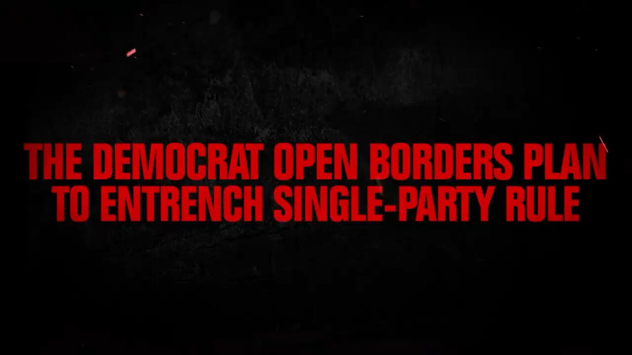 Democrat Open Borders Plan to Entrench Single-Party Rule