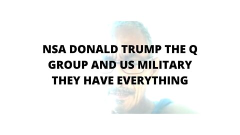 10FEBR22 NSA DONALD TRUMP THE Q GROUP AND US MILITARY THEY HAVE EVERYTHING