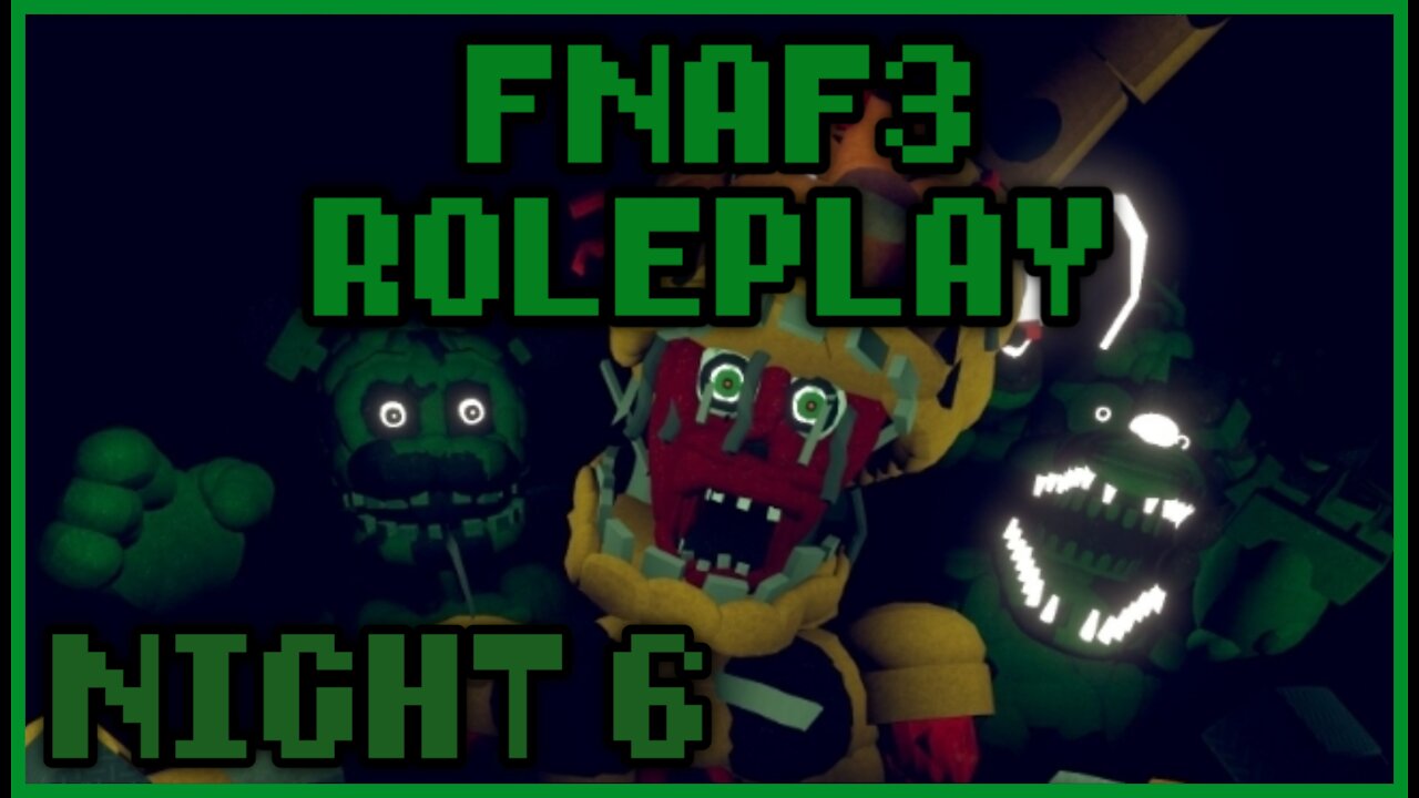 FNAF 3 RP (Night 6) - The End...