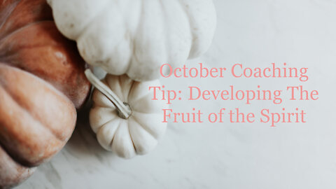 Coaching Tips: Cultivating the The Fruit of the Spirit