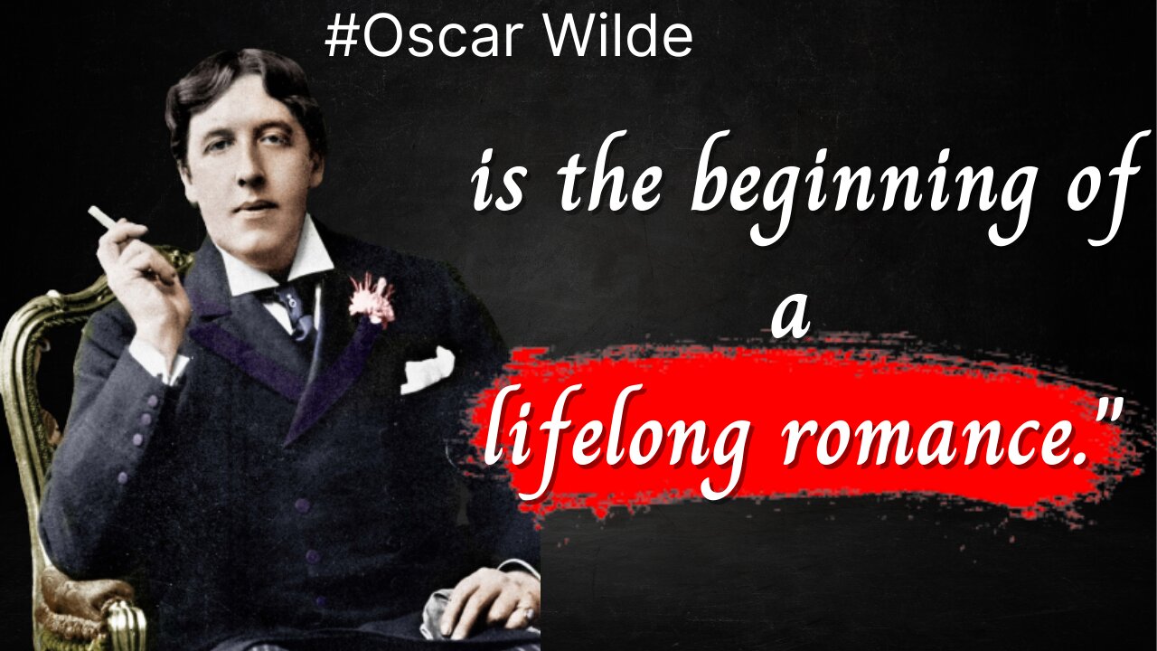 Oscar Wilde | Is The Begining of Lifelong Romance | Quotes