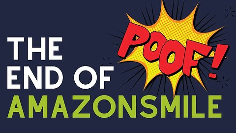 It's Gone! The End Of AmazonSmile...