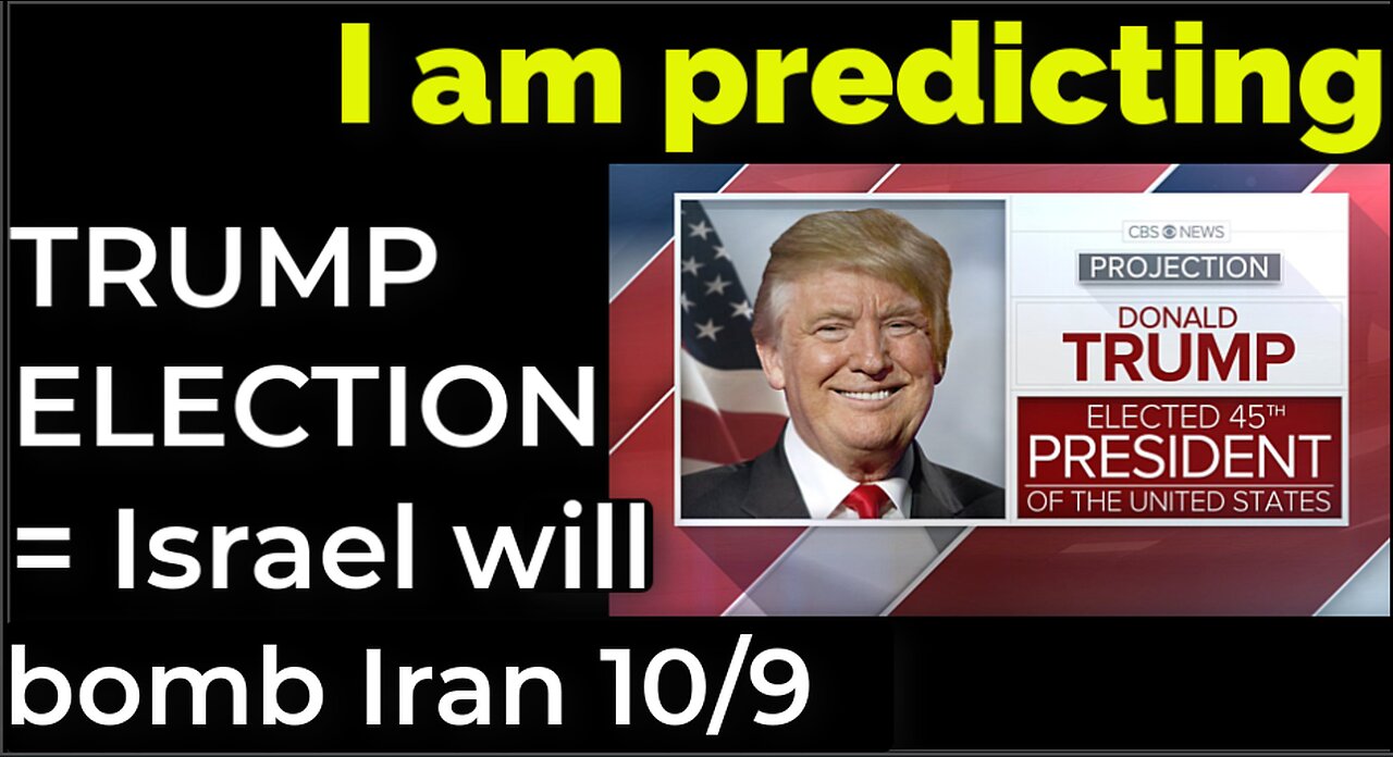I am predicting: TRUMP ELECTION PROPHECY = Israel will bomb Iran on Oct 9