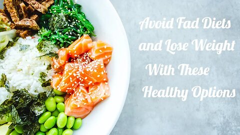 Avoid Fad Diets and Lose Weight With These Healthy Options