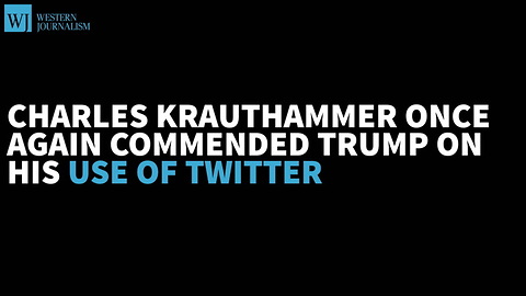 Krauthammer Says Trump’s Ground-Breaking Style Has ‘Weaponized Twitter’