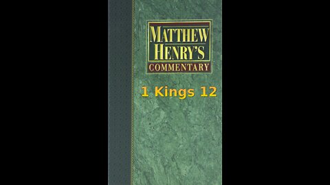 Matthew Henry's Commentary on the Whole Bible. Audio produced by Irv Risch. 1 Kings Chapter 12