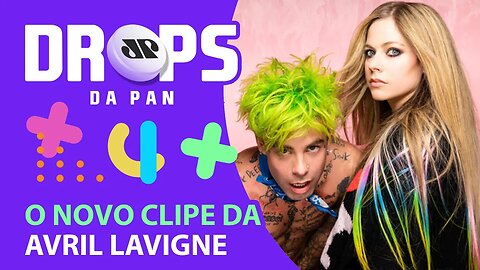 AVRIL LAVIGNE E MOD SUN LANÇAM CLIPE JUNTOS | DROPS da Pan - 01/02/21