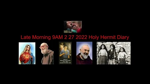 Late Morning 9AM 2 27 2022 Holy Hermit Diary