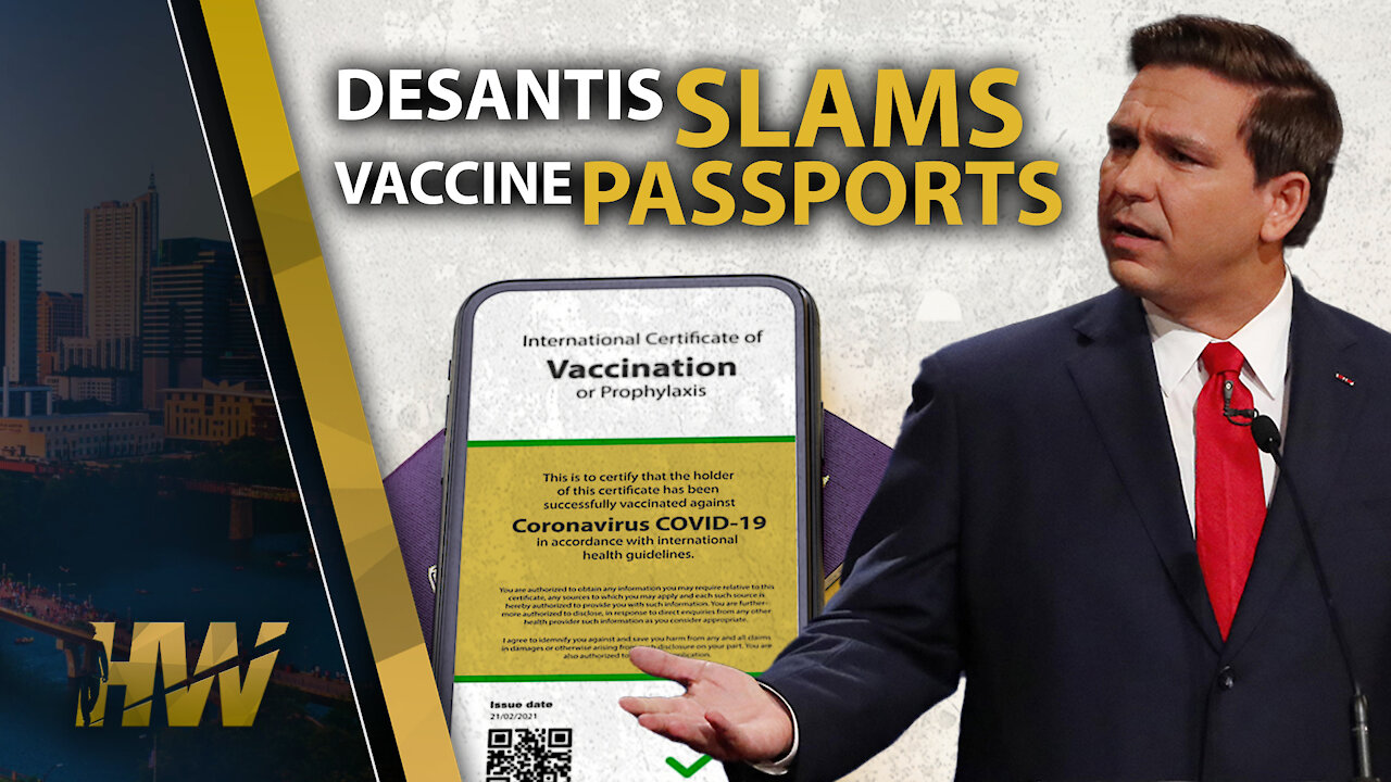 DESANTIS SLAMS VACCINE PASSPORTS