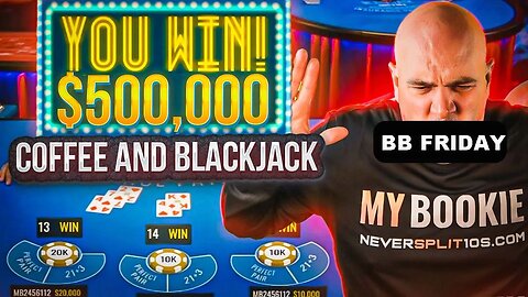 INSANE BIG BET FRIDAY - Big Hit and ??? - Sept 15 - Coffee and Blackjack