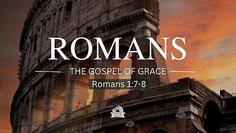 Romans series - Romans 1:7-8