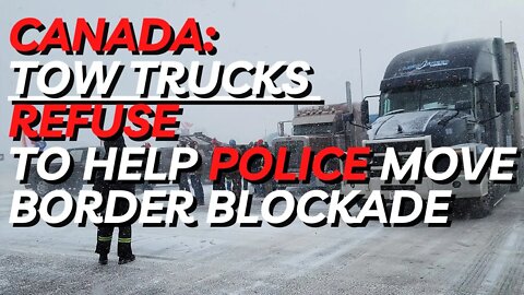 Tow Trucks Refuse to Help Canadian Cops Move Freedom Trucks