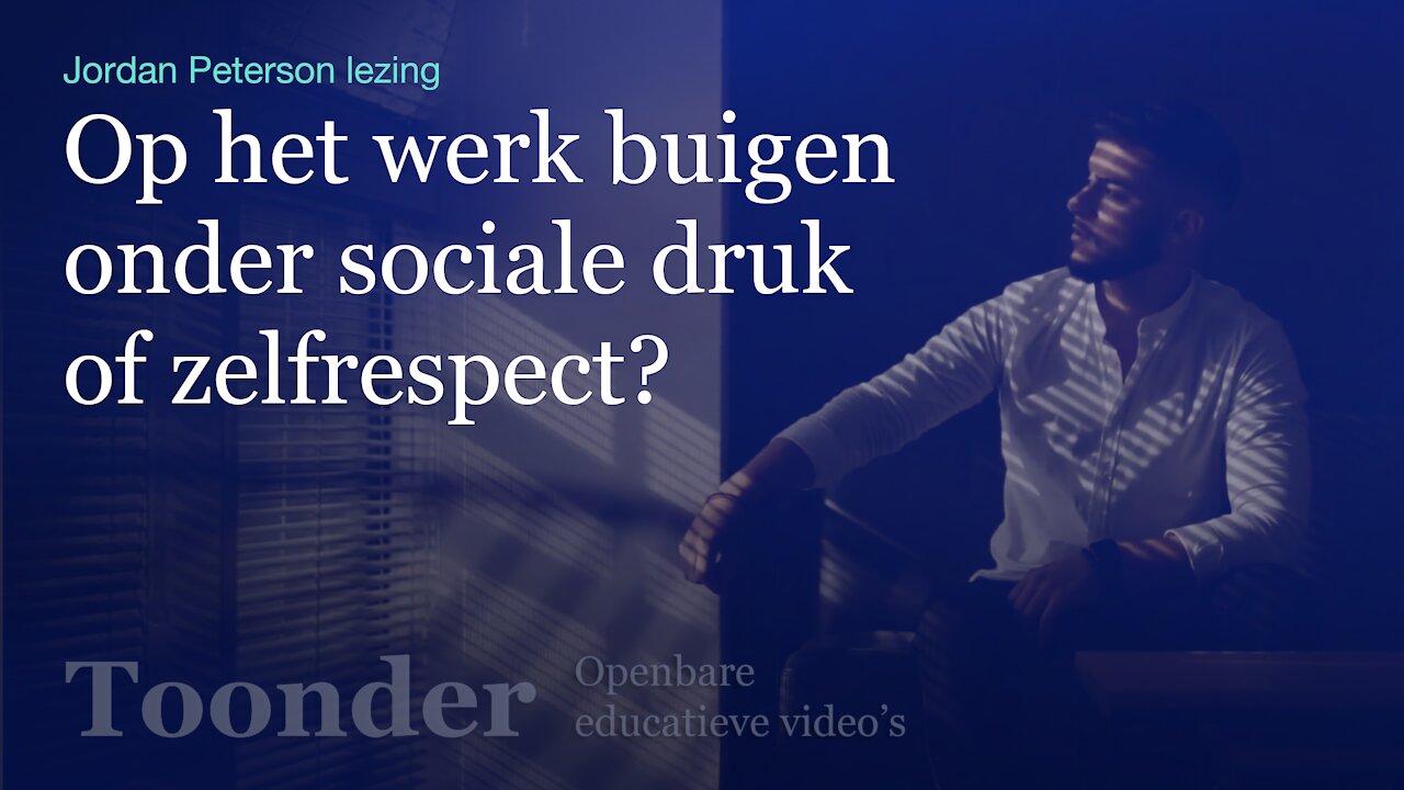 Op het werk buigen onder sociale druk of zelfrespect? (Jordan Peterson lezing)