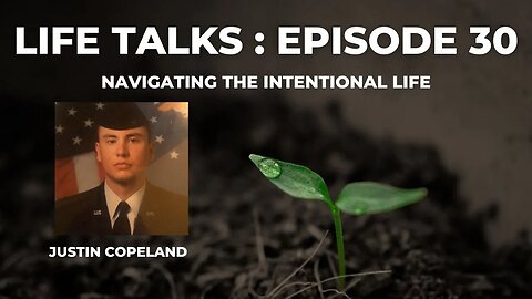 Life Talks Episode 30: Justin Copeland