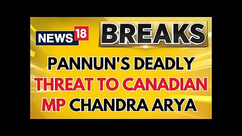 Life Threat To Canadian MP | K-Terrorist Pannun Issues Threat To Canadian MP Chandra | News18